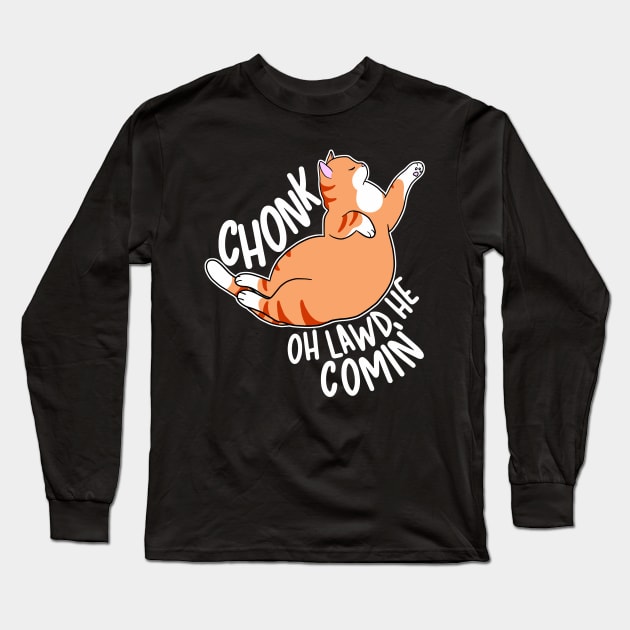 Chonk Oh Lawd He Comin' Long Sleeve T-Shirt by Psitta